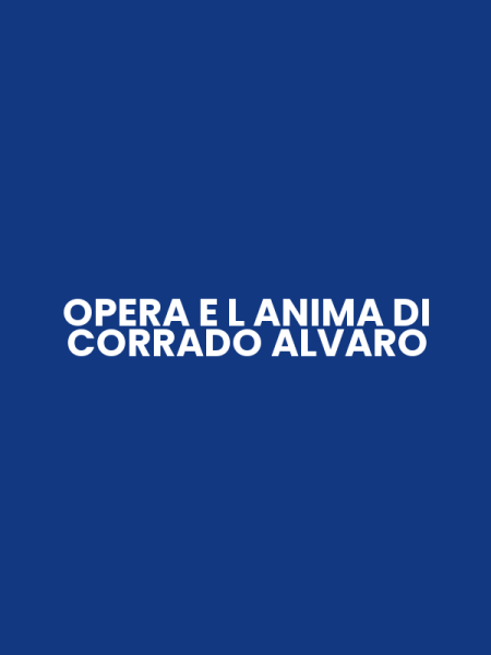 OPERA E L ANIMA DI CORRADO ALVARO