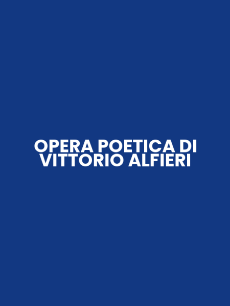 OPERA POETICA DI VITTORIO ALFIERI