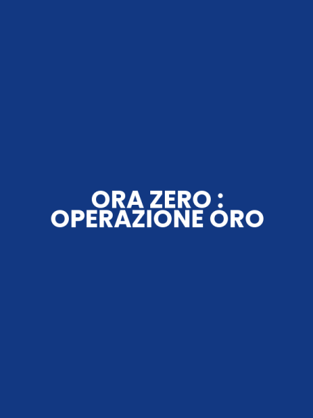ORA ZERO : OPERAZIONE ORO