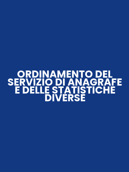 ORDINAMENTO DEL SERVIZIO DI ANAGRAFE E DELLE STATISTICHE DIVERSE