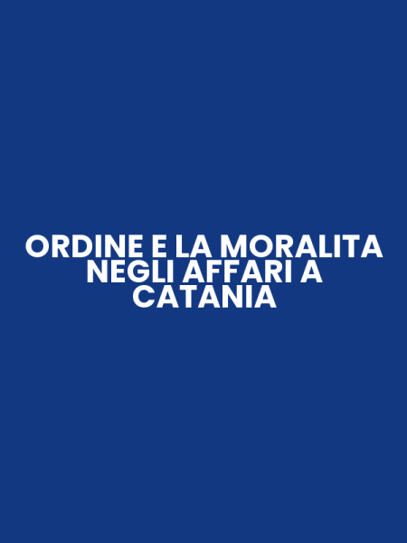 ORDINE E LA MORALITA NEGLI AFFARI A CATANIA