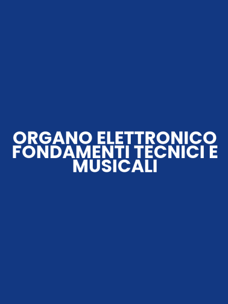 ORGANO ELETTRONICO FONDAMENTI TECNICI E MUSICALI