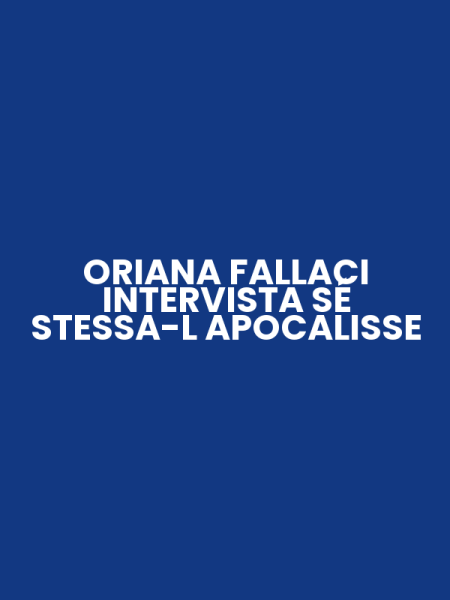 ORIANA FALLACI INTERVISTA SÉ STESSA-L APOCALISSE