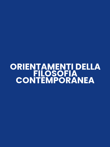 ORIENTAMENTI DELLA FILOSOFIA CONTEMPORANEA