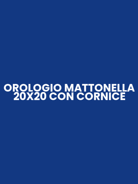 OROLOGIO MATTONELLA 20X20 CON CORNICE