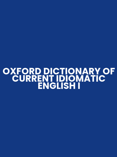 OXFORD DICTIONARY OF CURRENT IDIOMATIC ENGLISH I