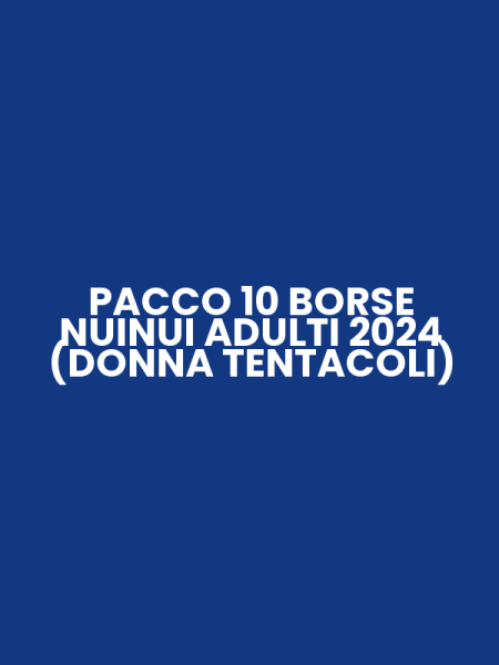 PACCO 10 BORSE NUINUI ADULTI 2024 (DONNA TENTACOLI)