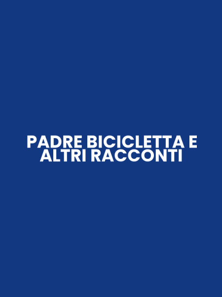 PADRE BICICLETTA E ALTRI RACCONTI