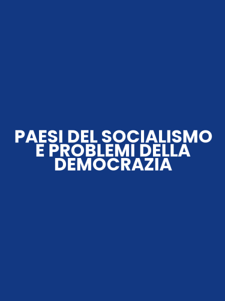 PAESI DEL SOCIALISMO E PROBLEMI DELLA DEMOCRAZIA
