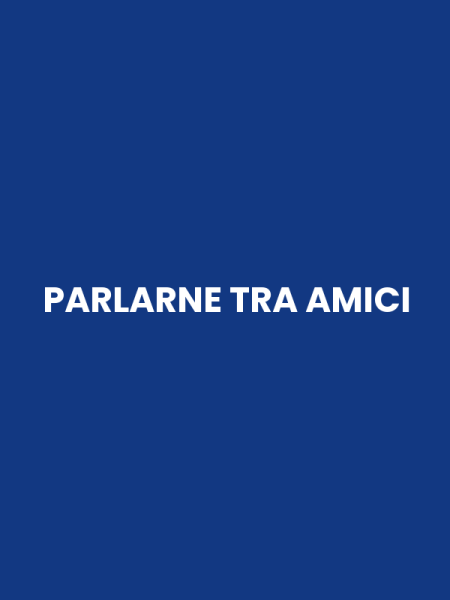 PARLARNE TRA AMICI