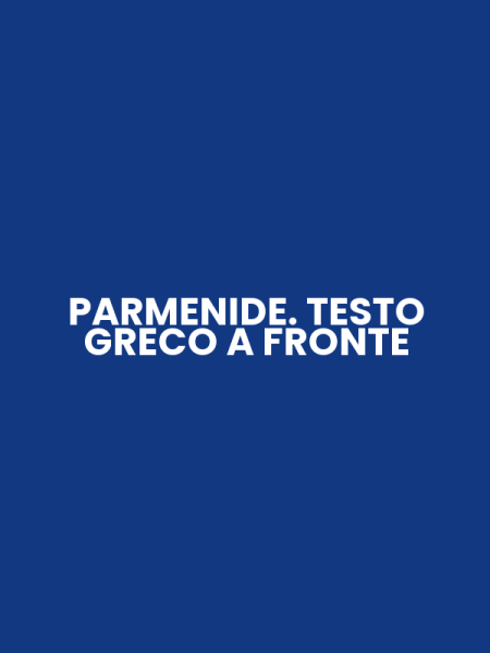 PARMENIDE. TESTO GRECO A FRONTE