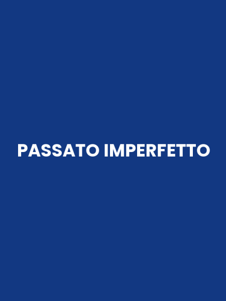 PASSATO IMPERFETTO
