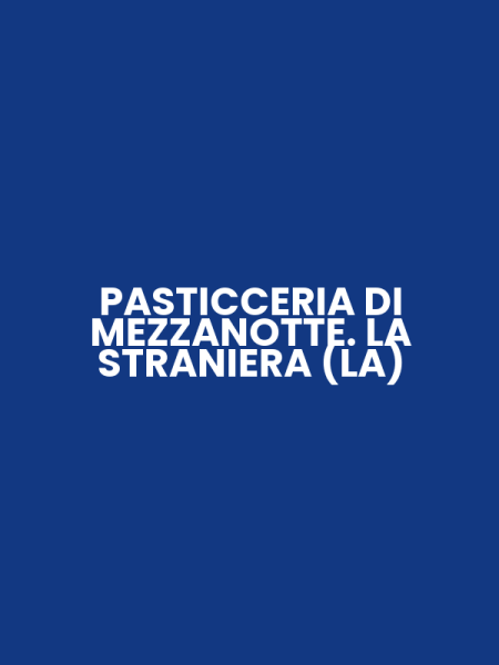 PASTICCERIA DI MEZZANOTTE. LA STRANIERA (LA)