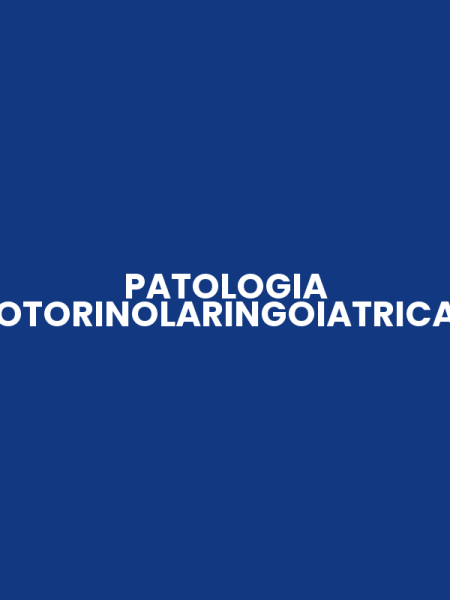PATOLOGIA OTORINOLARINGOIATRICA