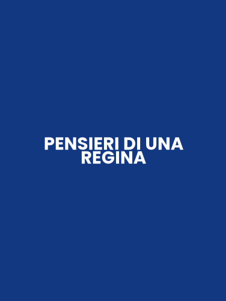 PENSIERI DI UNA REGINA