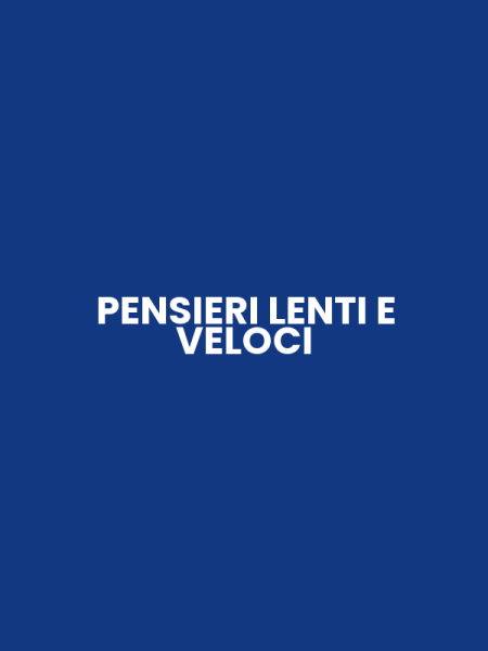 PENSIERI LENTI E VELOCI