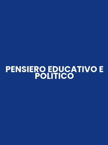 PENSIERO EDUCATIVO E POLITICO