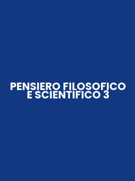 PENSIERO FILOSOFICO E SCIENTIFICO 3
