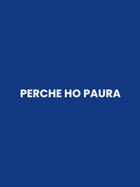 PERCHE HO PAURA
