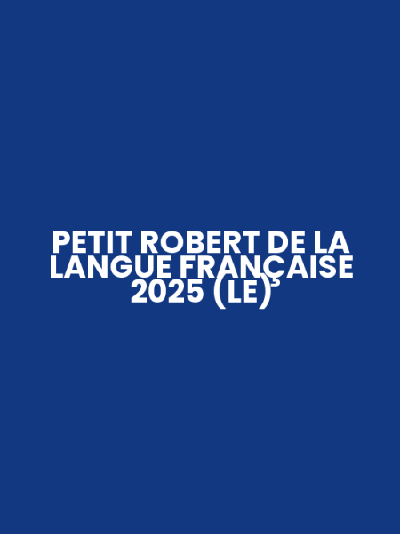 PETIT ROBERT DE LA LANGUE FRANÇAISE 2025 (LE)