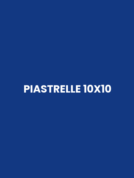 PIASTRELLE 10X10