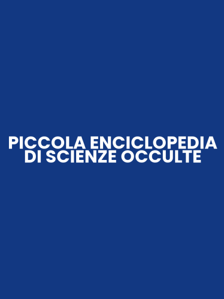 PICCOLA ENCICLOPEDIA DI SCIENZE OCCULTE