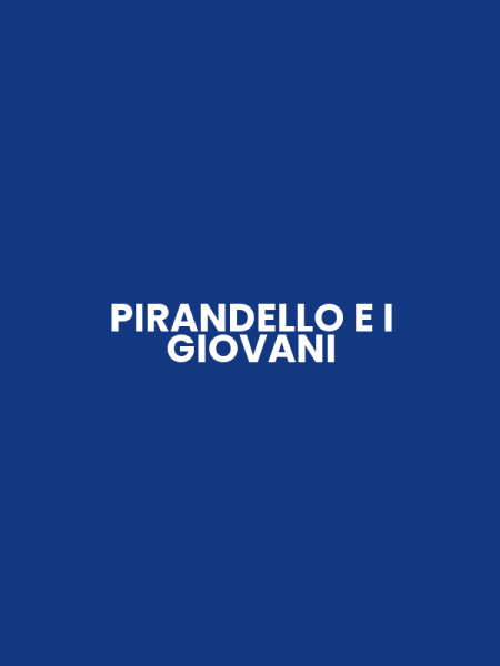 PIRANDELLO E I GIOVANI