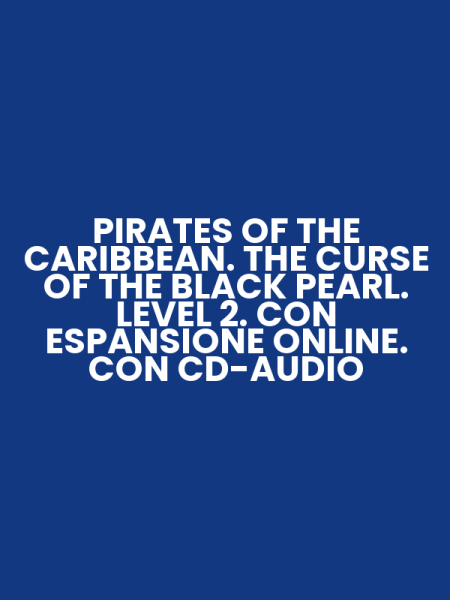 PIRATES OF THE CARIBBEAN. THE CURSE OF THE BLACK PEARL. LEVEL 2. CON ESPANSIONE ONLINE. CON CD-AUDIO
