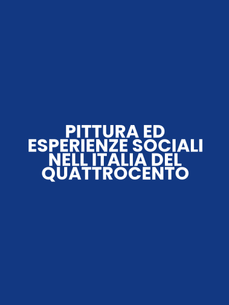 PITTURA ED ESPERIENZE SOCIALI NELL ITALIA DEL QUATTROCENTO