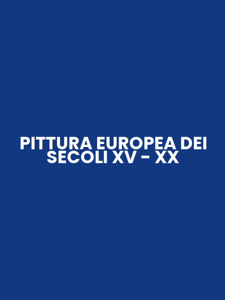 PITTURA EUROPEA DEI SECOLI XV - XX