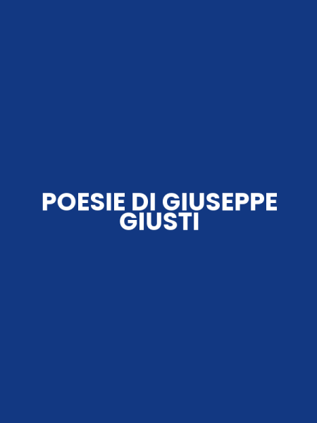 POESIE DI GIUSEPPE GIUSTI