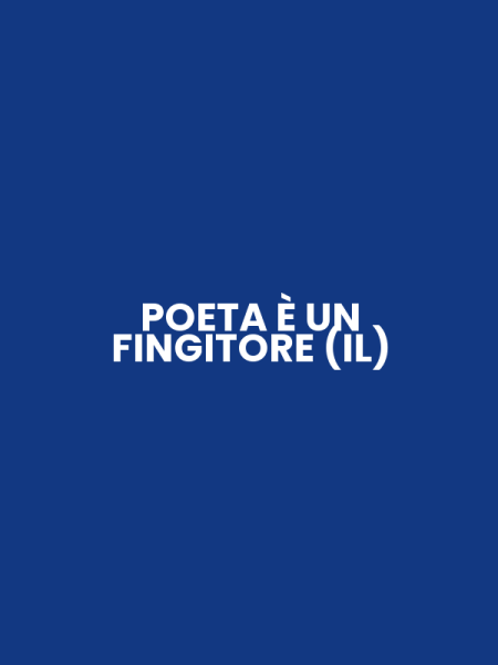 POETA È UN FINGITORE (IL)