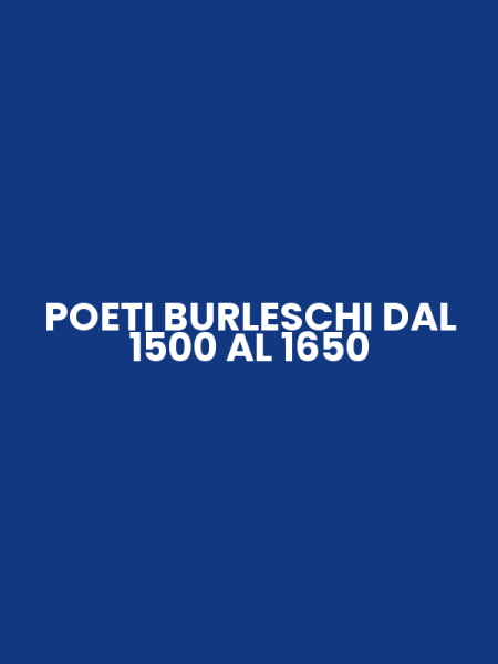 POETI BURLESCHI DAL 1500 AL 1650