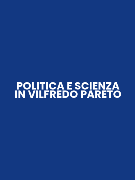 POLITICA E SCIENZA IN VILFREDO PARETO