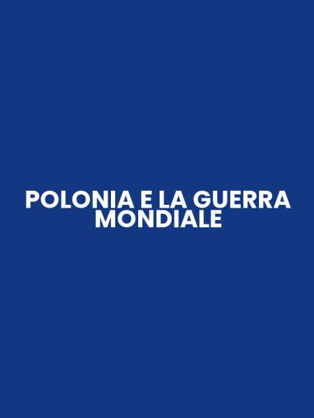 POLONIA E LA GUERRA MONDIALE