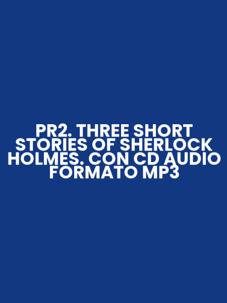 PR2. THREE SHORT STORIES OF SHERLOCK HOLMES. CON CD AUDIO FORMATO MP3