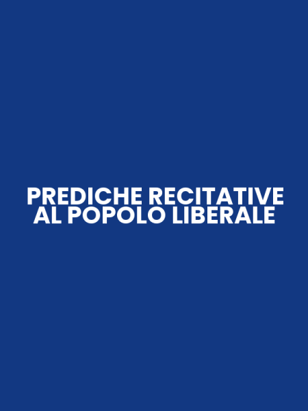 PREDICHE RECITATIVE AL POPOLO LIBERALE