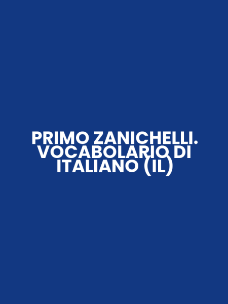 PRIMO ZANICHELLI. VOCABOLARIO DI ITALIANO (IL)