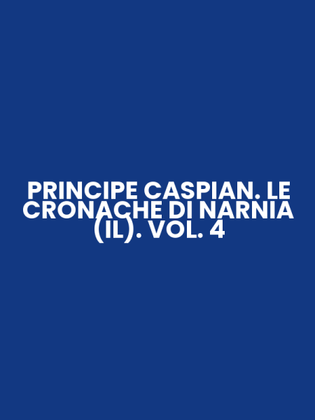 PRINCIPE CASPIAN. LE CRONACHE DI NARNIA (IL). VOL. 4