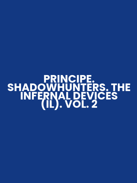 PRINCIPE. SHADOWHUNTERS. THE INFERNAL DEVICES (IL). VOL. 2