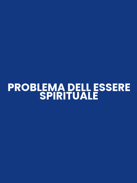 PROBLEMA DELL ESSERE SPIRITUALE