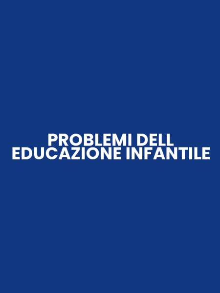 PROBLEMI DELL EDUCAZIONE INFANTILE