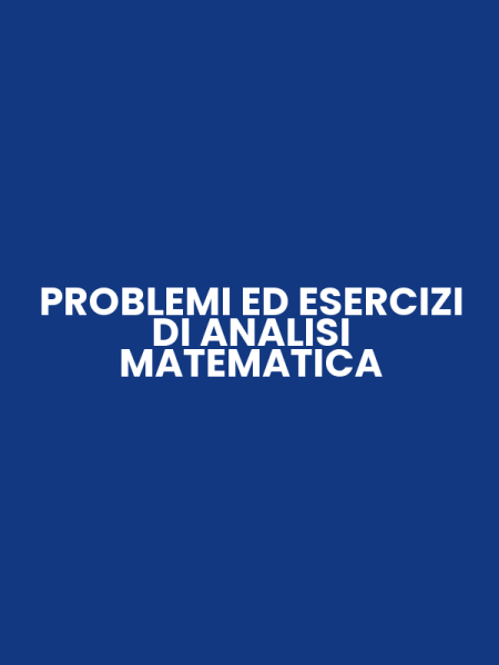 PROBLEMI ED ESERCIZI DI ANALISI MATEMATICA