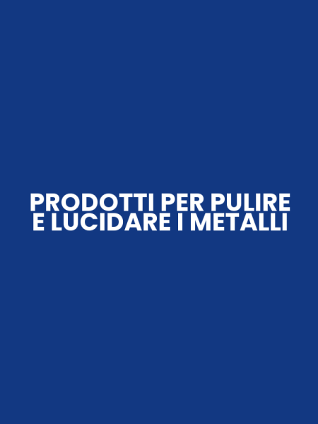 PRODOTTI PER PULIRE E LUCIDARE I METALLI