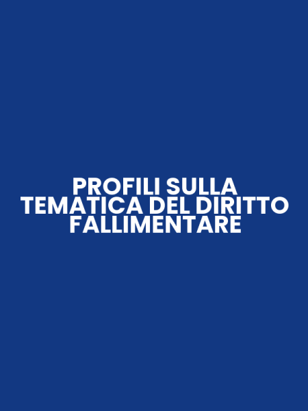 PROFILI SULLA TEMATICA DEL DIRITTO FALLIMENTARE