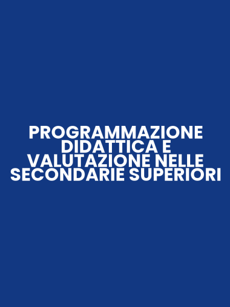 PROGRAMMAZIONE DIDATTICA E VALUTAZIONE NELLE SECONDARIE SUPERIORI