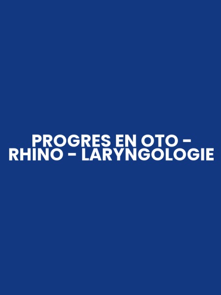 PROGRES EN OTO - RHINO - LARYNGOLOGIE