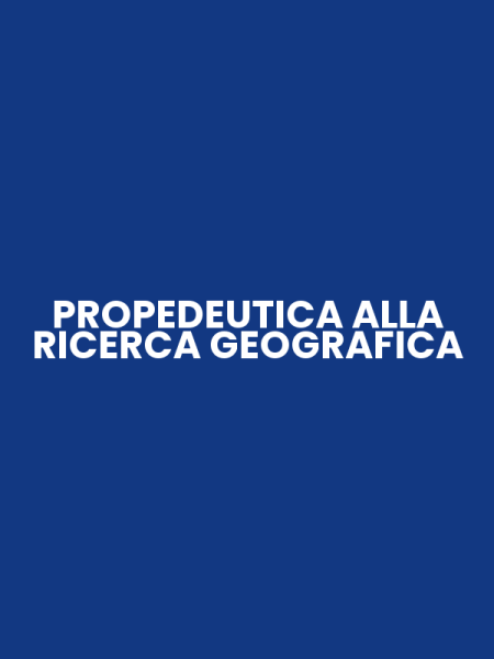 PROPEDEUTICA ALLA RICERCA GEOGRAFICA
