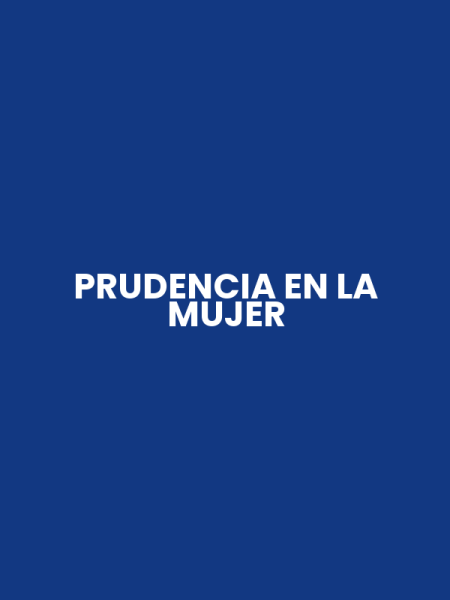 PRUDENCIA EN LA MUJER