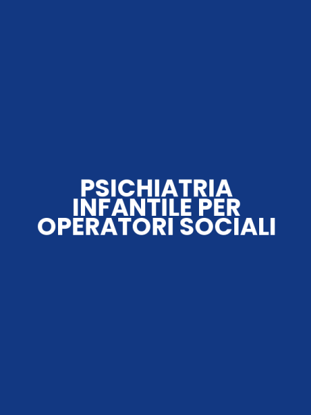 PSICHIATRIA INFANTILE PER OPERATORI SOCIALI